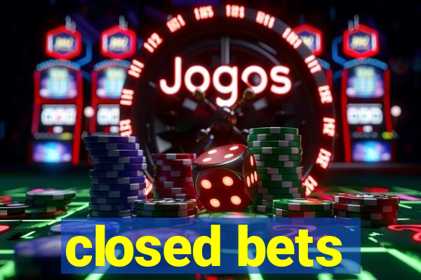 closed bets