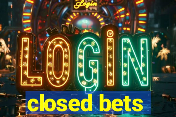 closed bets