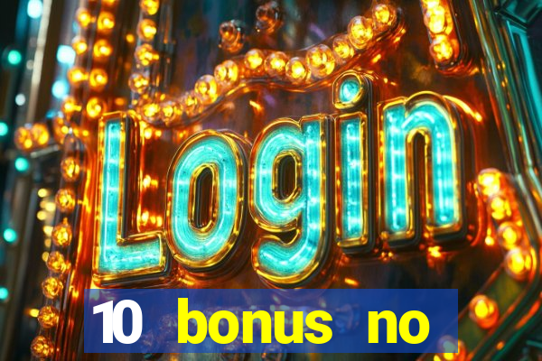 10 bonus no deposit casino