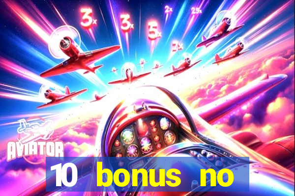 10 bonus no deposit casino