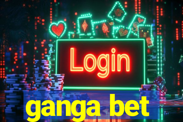 ganga bet