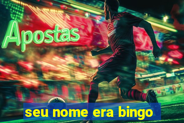 seu nome era bingo