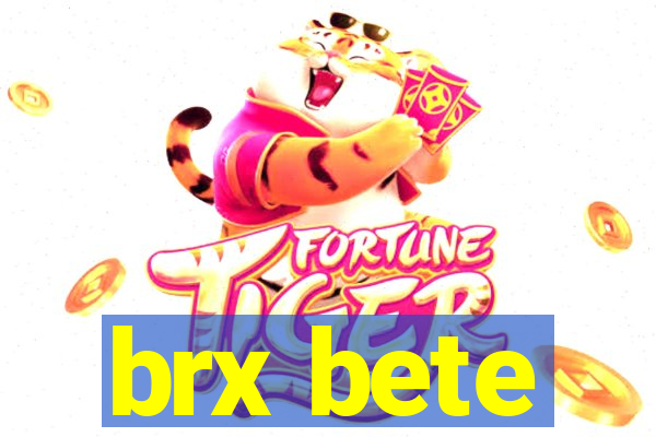 brx bete