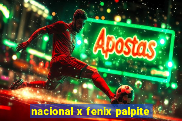 nacional x fenix palpite