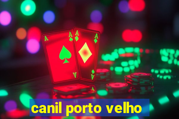 canil porto velho