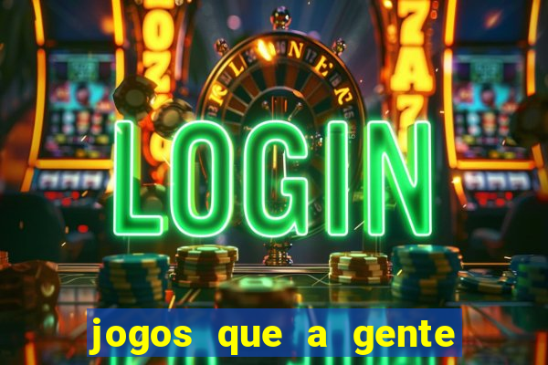 jogos que a gente ganha dinheiro