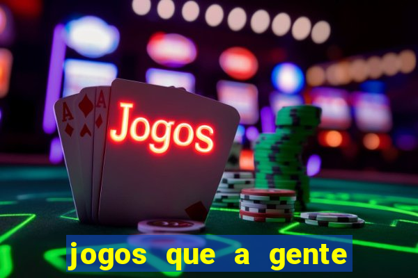 jogos que a gente ganha dinheiro