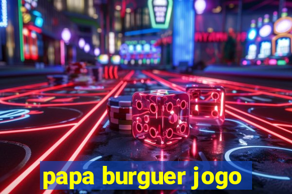 papa burguer jogo