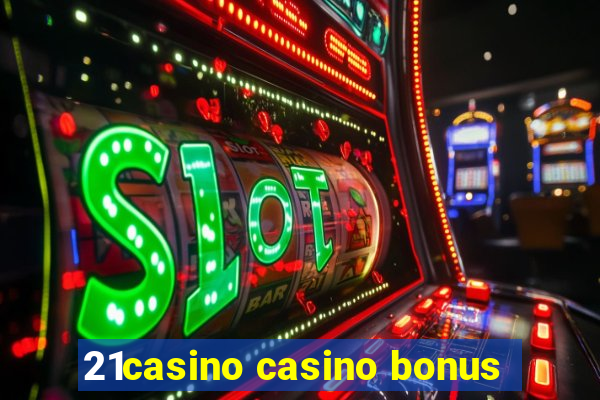 21casino casino bonus