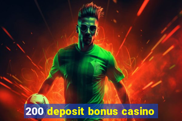 200 deposit bonus casino