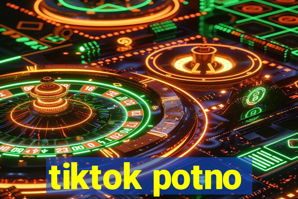 tiktok potno