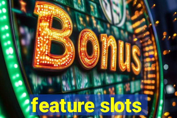 feature slots