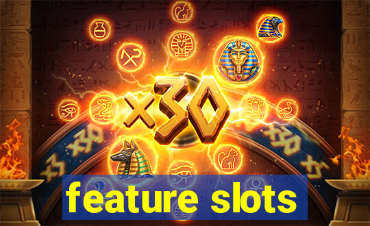 feature slots