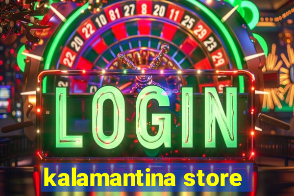 kalamantina store