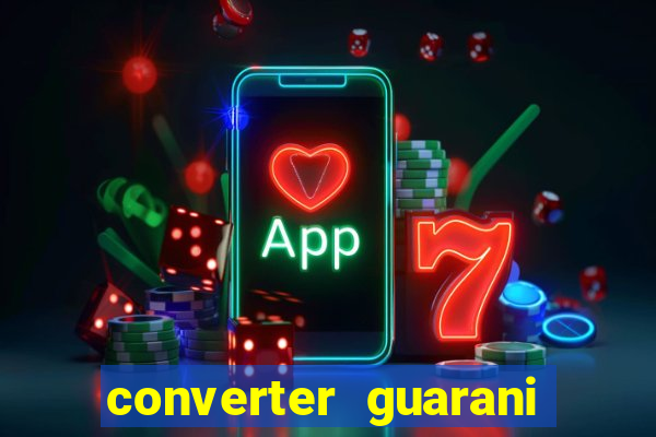 converter guarani em reais