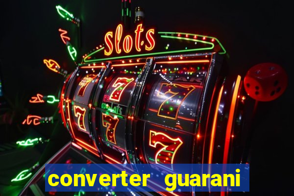 converter guarani em reais