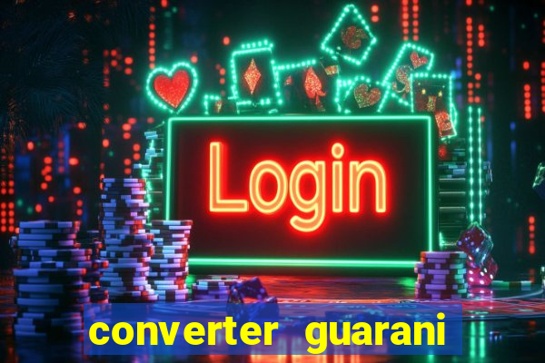 converter guarani em reais