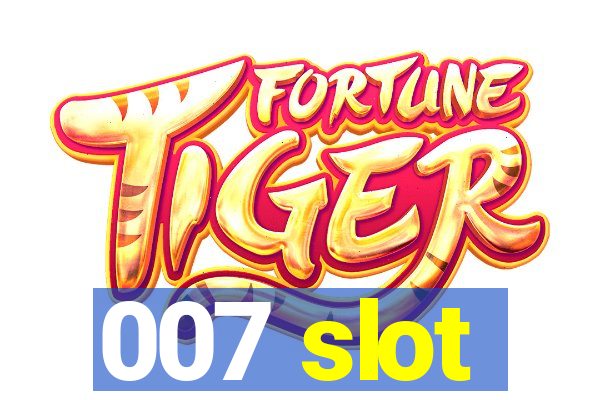 007 slot