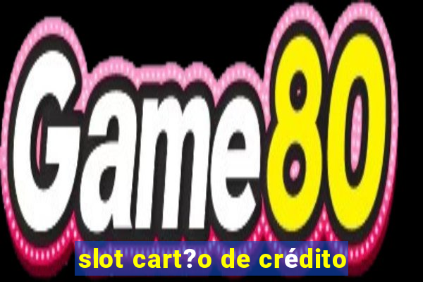 slot cart?o de crédito