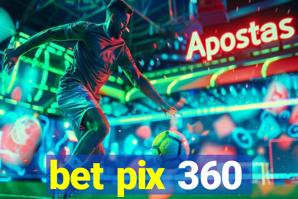 bet pix 360