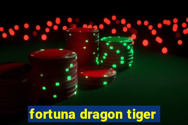 fortuna dragon tiger