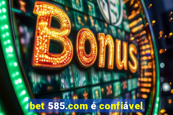 bet 585.com é confiável