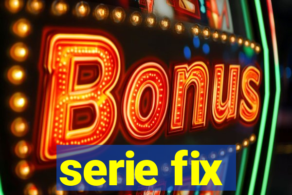 serie fix