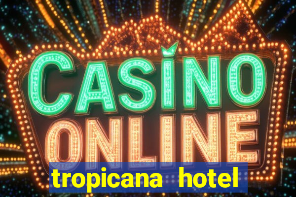 tropicana hotel casino las vegas