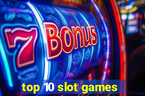 top 10 slot games