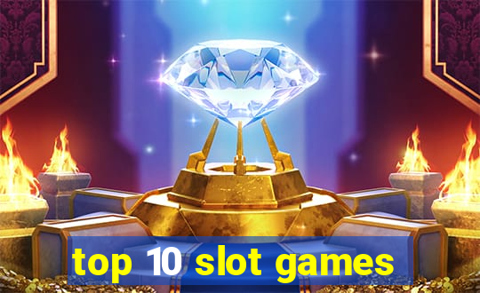 top 10 slot games