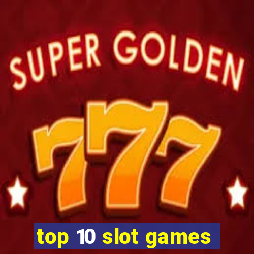 top 10 slot games