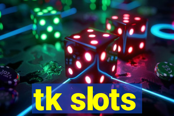 tk slots