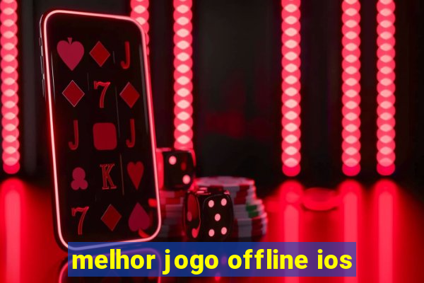 melhor jogo offline ios