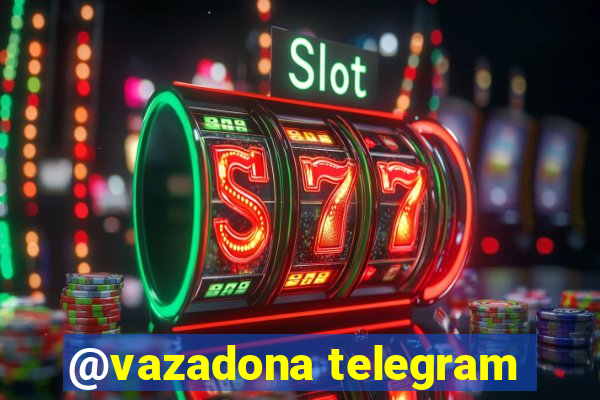 @vazadona telegram