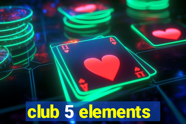 club 5 elements