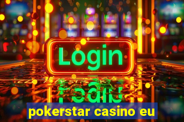 pokerstar casino eu