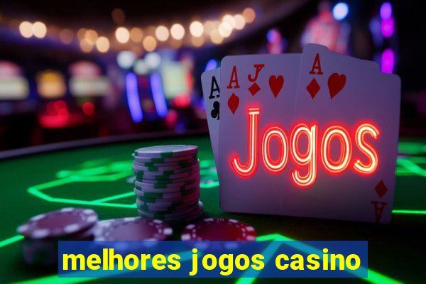 melhores jogos casino