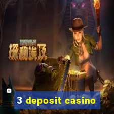 3 deposit casino