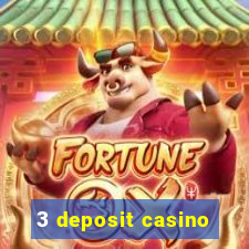 3 deposit casino