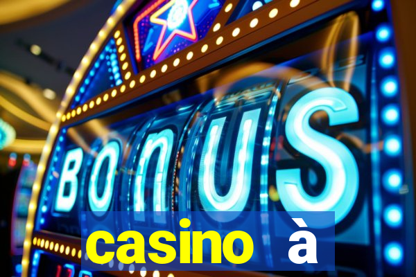 casino à proximité ouvert