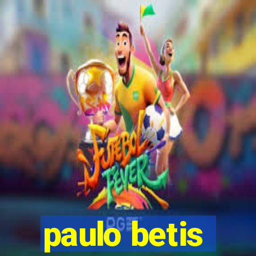 paulo betis