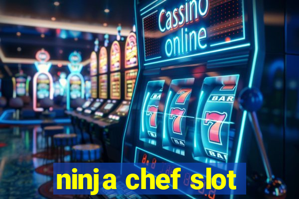 ninja chef slot