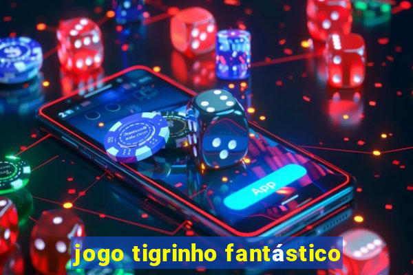 jogo tigrinho fantástico