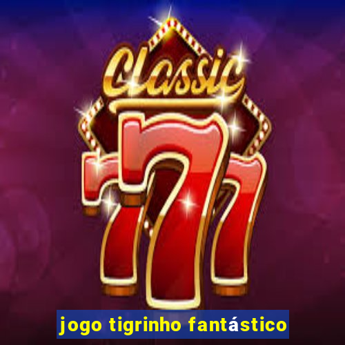 jogo tigrinho fantástico