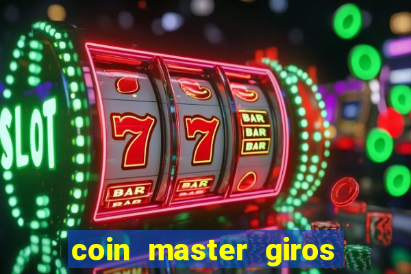 coin master giros gratis toda hora