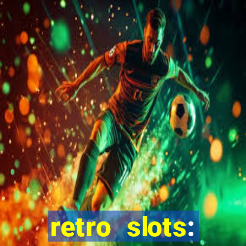 retro slots: classic slots