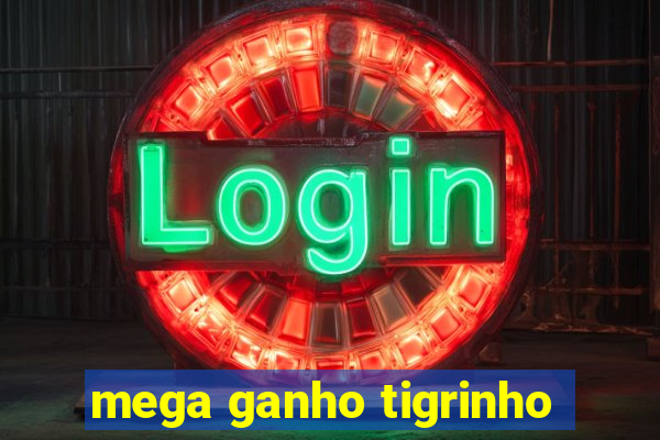 mega ganho tigrinho