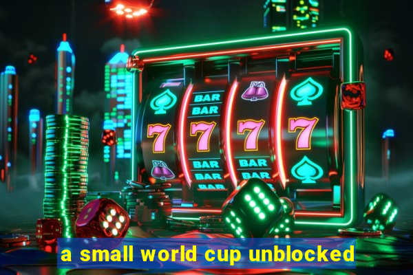 a small world cup unblocked