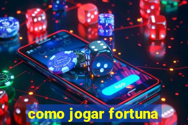 como jogar fortuna