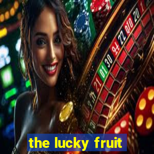 the lucky fruit